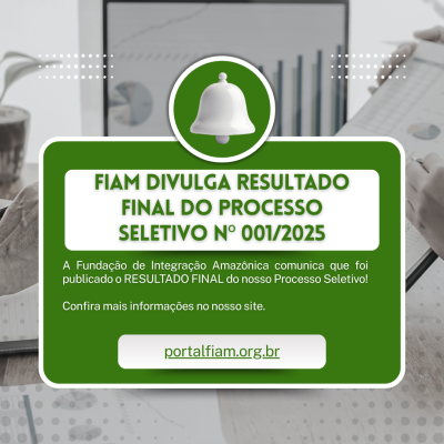 FIAM DIVULGA RESULTADO FINAL DO PROCESSO SELETIVO Nº 001/2025